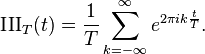 \operatorname{III}_T(t) = \frac{1}{T}\sum_{k=-\infty}^{\infty} e^{2 \pi i  k \frac{t}{T}}.