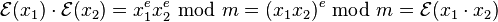 \mathcal{E}(x_1) \cdot \mathcal{E}(x_2) = x_1^e x_2^e \;\bmod\; m = (x_1x_2)^e \;\bmod\; m = \mathcal{E}(x_1 \cdot x_2)