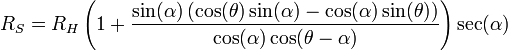 R_S=R_H \left(1+\frac{\sin(\alpha)\left(\cos(\theta)\sin(\alpha)-\cos(\alpha)\sin(\theta)\right)}{\cos(\alpha)\cos(\theta-\alpha)}\right)\sec(\alpha)\,