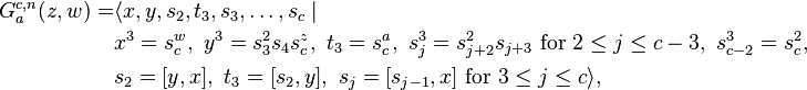 \begin{align}G^{c,n}_a(z,w)= & \langle x,y,s_2,t_3,s_3,\ldots,s_c\mid {} \\
& x^3=s_c^w,\ y^3=s_3^2s_4s_c^z,\ t_3=s_c^a,\ s_j^3=s_{j+2}^2s_{j+3}\text{ for }2\le j\le c-3,\ s_{c-2}^3=s_c^2,\\
& s_2=\lbrack y,x\rbrack,\ t_3=\lbrack s_2,y\rbrack,\ s_j=\lbrack s_{j-1},x\rbrack\text{ for }3\le j\le c\rangle,\end{align}