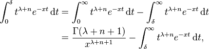 \begin{align}
\int_0^\delta t^{\lambda + n} e^{-xt}\,\mathrm dt &= \int_0^\infty t^{\lambda + n} e^{-xt}\,\mathrm dt - \int_\delta^\infty t^{\lambda + n} e^{-xt}\,\mathrm dt \\
&= \frac{\Gamma(\lambda+n+1)}{x^{\lambda+n+1}} - \int_\delta^\infty t^{\lambda + n} e^{-xt}\,\mathrm dt,
\end{align}