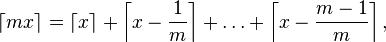 \lceil mx \rceil =\left\lceil x\right\rceil  + \left\lceil x-\frac{1}{m}\right\rceil +\dots+\left\lceil x-\frac{m-1}{m}\right\rceil,
