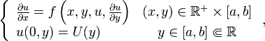 \left\{
\begin{array}{lc}
\frac{\partial u}{\partial x}=f\left(x,y,u,\frac{\partial u}{\partial y}\right) & (x,y)\in\mathbb{R}^+\times[a,b]\\
u(0,y)=U(y) & y\in[a,b]\Subset\mathbb{R}
\end{array}\right.,
