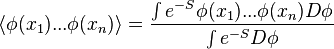 
\langle \phi(x_1) ... \phi(x_n) \rangle = { \int e^{-S} \phi(x_1) ... \phi(x_n) D\phi \over \int e^{-S} D\phi}