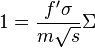 
1 = \frac{f' \sigma}{m \sqrt{s}} \Sigma
