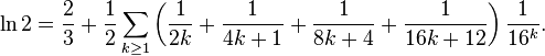 \ln 2 = \frac{2}{3} + \frac12 \sum_{k\ge 1}\left(\frac{1}{2k}+\frac{1}{4k+1}+\frac{1}{8k+4}+\frac{1}{16k+12}\right)\frac{1}{16^k}.