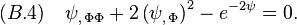  
(B.4)\quad   \psi_{,\,\Phi\Phi}+2 \,\big(\psi_{,\,\Phi}\big)^2-e^{-2\psi}=0.
