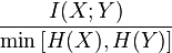 \frac{I(X;Y)}{\min\left[ H(X),H(Y)\right]}