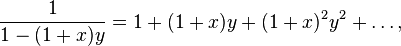 \frac{1}{1-(1+x)y}=1+(1+x)y+(1+x)^2y^2+\dots,