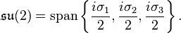  \mathfrak{su}(2) = \operatorname{span} \left\{\frac{i \sigma_1}{2}, \frac{i \sigma_2}{2}, \frac{i \sigma_3}{2} \right\}.