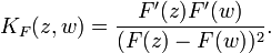  K_F(z,w)={F^\prime(z)F^\prime(w)\over (F(z)-F(w))^2}.