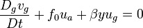  \frac{D_g v_g}{Dt} + f_{0}u_a + \beta y u_g = 0 