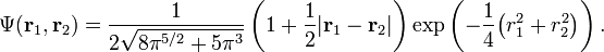 \Psi(\mathbf{r}_{1},\mathbf{r}_{2}) = \frac{1}{2\sqrt{8\pi^{5/2}+5\pi^{3}}}\left(1+\frac{1}{2}|\mathbf{r}_{1}-\mathbf{r}_{2}|\right)\exp\left(-\frac{1}{4}\big(r_{1}^{2}+r_{2}^{2}\big)\right).