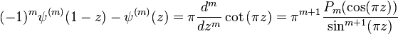 (-1)^m \psi^{(m)} (1-z) - \psi^{(m)} (z) = \pi \frac{d^m}{d z^m} \cot{(\pi z)} 
= \pi^{m+1} \frac{P_m(\cos(\pi z))}{\sin^{m+1}(\pi z)}
