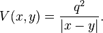 
V(x,y)= {q^2\over |x-y|}.
