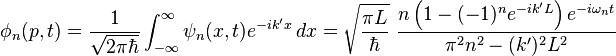 \phi_n(p,t)=\frac{1}{\sqrt{2\pi\hbar}}\int_{-\infty}^\infty \psi_n(x,t)e^{-ik'x}\,dx =
\sqrt{\frac{\pi L}{\hbar}}\,\,\frac{n\left(1-(-1)^ne^{-ik'L}\right) e^{-i \omega_n t}}{\pi ^2 n^2-(k')^2 L^2}