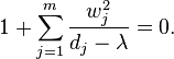 1 + \sum_{j=1}^{m} \frac{w_{j}^{2}}{d_{j} - \lambda} = 0.