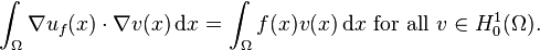 \int_{\Omega} \nabla u_{f}(x) \cdot \nabla v(x) \, \mathrm{d} x = \int_{\Omega} f(x) v(x) \, \mathrm{d} x \mbox{ for all } v \in H_{0}^{1} (\Omega).