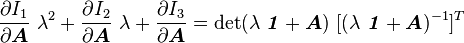 
     \frac{\partial I_1}{\partial \boldsymbol{A}}~\lambda^2 + \frac{\partial I_2}{\partial \boldsymbol{A}}~\lambda + 
     \frac{\partial I_3}{\partial \boldsymbol{A}} = 
      \det(\lambda~\boldsymbol{\mathit{1}} + \boldsymbol{A})~[(\lambda~\boldsymbol{\mathit{1}}+\boldsymbol{A})^{-1}]^T 
