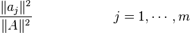  \frac{\lVert a_j \rVert^2}{\lVert A \rVert^2} \qquad\qquad\qquad j=1,\cdots,m 