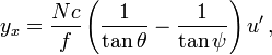 y_x = \frac {Nc} {f} \left ( \frac {1} {\tan \theta} - \frac {1} {\tan \psi} \right ) u' \,,