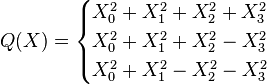 Q(X) = \begin{cases}
X_0^2+X_1^2+X_2^2+X_3^2\\
X_0^2+X_1^2+X_2^2-X_3^2\\
X_0^2+X_1^2-X_2^2-X_3^2
\end{cases}
