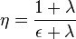  \eta = \frac{1 + \lambda}{\epsilon + \lambda} 