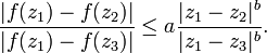 \displaystyle{{|f(z_1)-f(z_2)|\over |f(z_1)-f(z_3)|} \le a {|z_1-z_2|^b\over |z_1-z_3|^b}.}