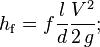 {h_{\mathrm{f}}=f\frac{l}{d}\frac{V^2}{2\,g}};