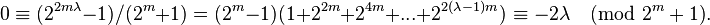 0 \equiv (2^{2m\lambda}-1)/(2^m+1)=(2^m-1)(1+2^{2m}+2^{4m}+...+2^{2(\lambda-1)m}) \equiv -2\lambda \pmod {2^m+1}.\ 