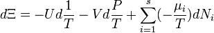 d \Xi = - U d \frac {1} {T} - V d \frac{P}{T} + \sum_{i=1}^s (- \frac{\mu_i}{T}) d N_i