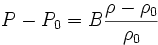 P-P_0=B \frac{\rho - \rho_0}{\rho_0}