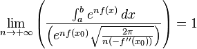 
\lim_{n \to +\infty} \left( \frac{\int_a^b e^{nf(x)} \, dx}{\left( e^{nf(x_0)}\sqrt{\frac{2 \pi}{n (-f''(x_0))}} \right)}  \right) =1
