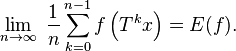 \lim_{n\rightarrow\infty}\; \frac{1}{n} \sum_{k=0}^{n-1} f\left(T^k x\right)=E(f).