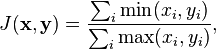 J(\mathbf{x}, \mathbf{y}) = \frac{\sum_i \min(x_i, y_i)}{\sum_i \max(x_i, y_i)},