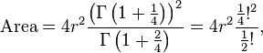  \mathrm{Area} = 4 r^2 \frac{\left(\Gamma \left(1+\tfrac{1}{4}\right)\right)^2}{\Gamma \left(1+\tfrac{2}{4}\right)} = 4 r^2 \frac{\tfrac{1}{4}!^2}{\tfrac{1}{2}!}, 