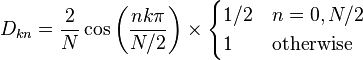 D_{kn} = \frac{2}{N} \cos\left(\frac{nk\pi}{N/2}\right) \times \begin{cases} 1/2 & n=0,N/2 \\ 1 & \mathrm{otherwise} \end{cases}