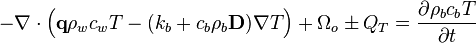 -\nabla \cdot \Big(\textbf{q} \rho_w c_w T - (k_b + c_b \rho_b \textbf{D}) \nabla T\Big) + \Omega_o \pm Q_T = \frac{\partial \rho_b c_b T}{\partial t} 