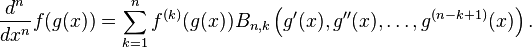 {d^n \over dx^n} f(g(x)) = \sum_{k=1}^n f^{(k)}(g(x)) B_{n,k}\left(g'(x),g''(x),\dots,g^{(n-k+1)}(x)\right).