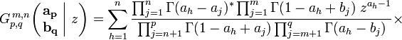 
G_{p,q}^{\,m,n} \!\left( \left. \begin{matrix} \mathbf{a_p} \\ \mathbf{b_q} \end{matrix} \; \right| \, z \right) = \sum_{h=1}^n \frac{\prod_{j=1}^n \Gamma(a_h - a_j)^* \prod_{j=1}^m \Gamma(1-a_h + b_j) \; z^{a_h-1}} {\prod_{j=n+1}^p \Gamma(1-a_h + a_j) \prod_{j=m+1}^q \Gamma(a_h - b_j)} \times
