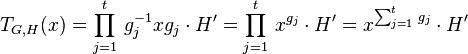 T_{G,H}(x)=\prod_{j=1}^t\,g_j^{-1}xg_j\cdot H^\prime=\prod_{j=1}^t\,x^{g_j}\cdot H^\prime=x^{\sum_{j=1}^t\,g_j}\cdot H^\prime