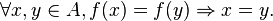 \forall x, y \in A, f(x) = f(y) \Rightarrow x = y.\ 