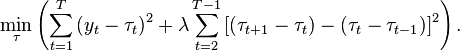 \min_{\tau}\left(\sum_{t = 1}^T {(y_t - \tau _t )^2 }  + \lambda \sum_{t = 2}^{T - 1} {[(\tau _{t+1}  - \tau _t) - (\tau _t  - \tau _{t - 1} )]^2 }\right).\,