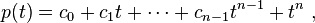 
p(t)=c_0 + c_1 t + \cdots + c_{n-1}t^{n-1} + t^n ~,
