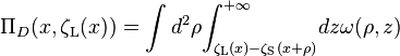 {\Pi_D (x,{{\zeta}_{\text{L}}(x)})}= \int d^2 \rho {\int_{\zeta_\text{L} (x) - \zeta_\text{S} (x+\rho)}^{+\infty}} dz \omega(\rho,z) 