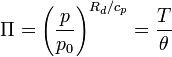 \Pi = \left( \frac{p}{p_0} \right)^{R_d/c_p} = \frac{T}{\theta} 