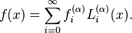 f(x)= \sum_{i=0}^\infty f_i^{(\alpha)} L_i^{(\alpha)}(x).