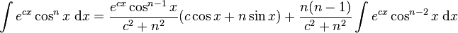 \int e^{cx}\cos^n x\; \mathrm{d}x = \frac{e^{cx}\cos^{n-1} x}{c^2+n^2}(c\cos x+n\sin x)+\frac{n(n-1)}{c^2+n^2}\int e^{cx}\cos^{n-2} x\;\mathrm{d}x