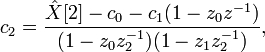 c_2 = \frac{\hat X [2]-c_0-c_1(1-z_0z^{-1})}{(1-z_0z_2^{-1})(1-z_1z_2^{-1})},