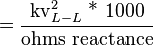 =\frac{\text{kv}_{L-L}^2 \text{ * 1000}}{\text{ohms reactance}}